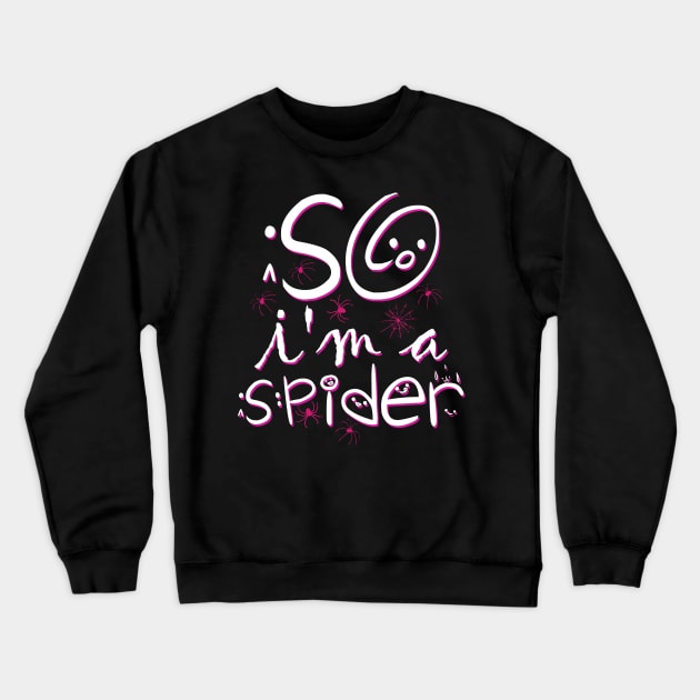 So Im a Spider Crewneck Sweatshirt by alcoshirts